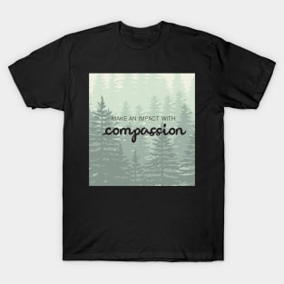 'Make An Impact With Compassion' Radical Kindness Shirt T-Shirt